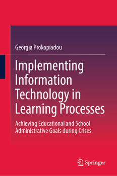 Hardcover Implementing Information Technology in Learning Processes: Achieving Educational and School Administrative Goals During Crises Book