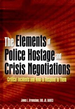 Hardcover The Elements of Police Hostage and Crisis Negotiations: Critical Incidents and How to Respond to Them Book