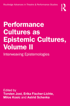 Paperback Performance Cultures as Epistemic Cultures, Volume II: Interweaving Epistemologies Book