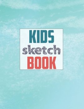 Sketch book for kids: Blank Paper for Drawing - 120 Pages ( 8.5"x11" )Blank Paper for Drawing, Doodling or Sketching (Sketchbooks For Kids)