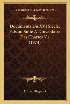 Paperback Documents Du XVI Siecle, Faisant Suite A L'Inventaire Des Chartes V1 (1874) [French] Book