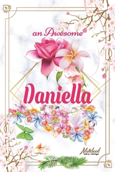 Paperback An Awesome Daniella Journal: Awesome (Diary, Notebook) Personalized Custom Name - Flowers (6 x 9 - Blank Lined 120 Pages A Wonderful Journal for an Book