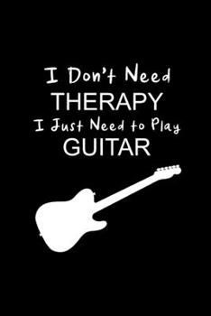 Paperback I Just Need To Play Guitar: Funny Gag Gifts for Guitar Players, Unique Christmas Gifts, Valentine's Novelty Gift Ideas for Him, Writing Gifts for Book