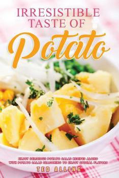 Paperback Irresistible Taste of Potato: Enjoy Delicious Potato Salad Recipes Along with Potato Salad Seasoning to Enjoy Special Flavors Book