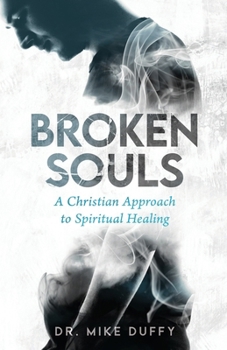 Broken Souls: A Christian Approach to Spiritual Healing
