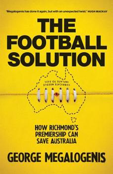Paperback The Football Solution: How Richmond's Premiership Can Save Australia Book