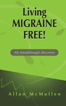 Paperback Living Migraine Free!: My breakthrough discovery Book