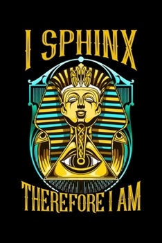 Paperback I Sphinx Therefore I Am: Funny Egyptian Sphinx Pun Blank Composition Notebook for Journaling & Writing (120 Lined Pages, 6" x 9") Book