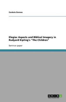 Paperback Elegiac Aspects and Biblical Imagery in Rudyard Kipling's The Children Book