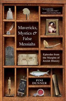 Hardcover Mavericks, Mystics & False Messiahs: Episodes from the Margins of Jewish History Book