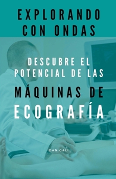 Paperback Explorando con ondas, descubre el potencial de las máquinas de ecografía [Spanish] Book