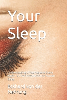 Your Sleep: Understanding What Happens Every Night - A Clear Introduction to Human Sleep