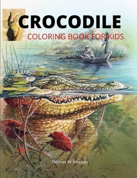 Crocodile Coloring Book for Kids: 46 Cute and Unique Coloring Pages with Crocodile for Boys, Girls and Kids Ages 3-8 - Crocodile Coloring and Activity Book for Kids Ages 3-8 - Amazing Gift for Kids