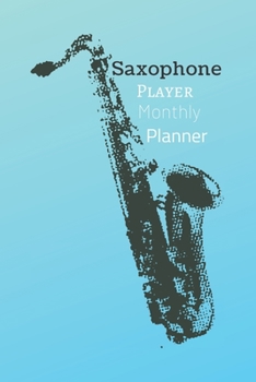 Paperback Saxophone Player Monthly Planner: New Year Party Organizer, Christmas Tree, Santa Claus Shopping Lists, Budgets Monthly, Meal Planner, Grocery List Mo Book