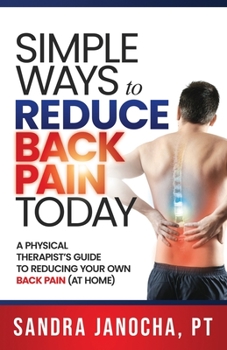 Paperback Simple Ways to Reduce Back Pain Today: A Physical Therapist's Guide to Reducing Your Own Back Pain (at home) Book