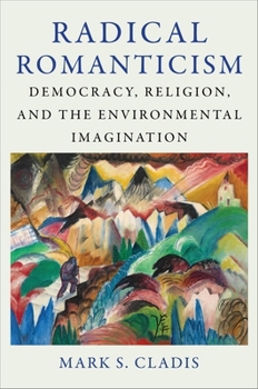 Paperback Radical Romanticism: Democracy, Religion, and the Environmental Imagination Book