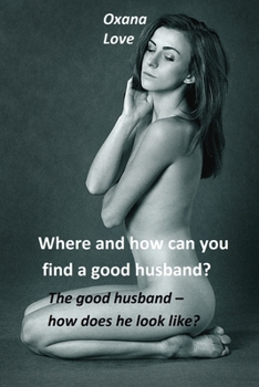 Paperback Where and how can you find a good husband?: The good husband - how does he look like? Book