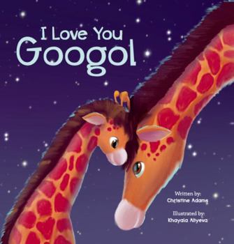 I LOVE YOU GOOGOL: A Beautiful Book For New Moms And Baby Shower - Also Includes STEM And Fun Animal Facts
