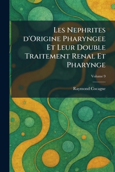 Paperback Les Nephrites d'Origine Pharyngee Et Leur Double Traitement Renal Et Pharynge [French] Book