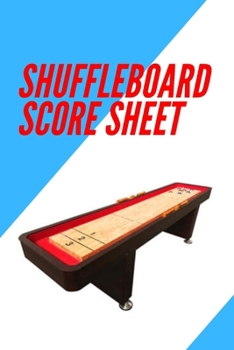 Paperback Shuffleboard Score Sheet: Shuffleboard league record Shuffleboard notes Shuffleboard score board Shuffleboard score keeper rules Book
