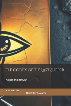 The Codex Of The Last Supper: Alexandria 250 AD
