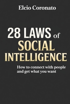 THE 28 LAWS OF SOCIAL INTELLIGENCE: How to connect with people and get what you want