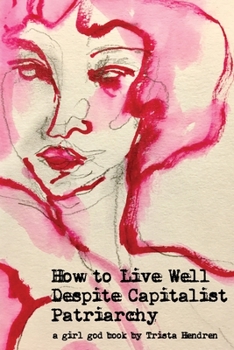 Paperback How to Live Well Despite Capitalist Patriarchy Book