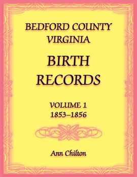 Paperback Bedford County, Virginia Birth Records Volume 1, 1853-1856 Book