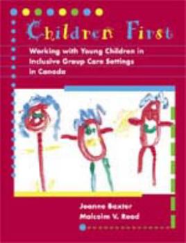 Paperback Children First: Working with Young Children in Inclusive Group Care Settings in Canada Book