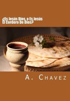 Paperback ¿Es Jesús Dios, o Es Jesús El Cordero De Dios? [Spanish] Book
