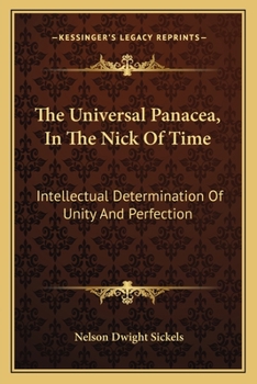 Paperback The Universal Panacea, In The Nick Of Time: Intellectual Determination Of Unity And Perfection Book