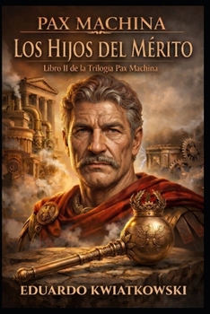 TRILOGÍA PAX MACHINA: LIBRO II: LOS HIJOS DEL MÉRITO (Ucronías) (Spanish Edition)