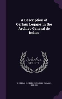 Hardcover A Description of Certain Legajos in the Archivo General de Indias Book