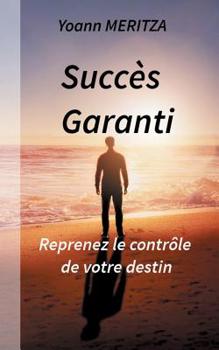 Paperback Succès Garanti: Reprenez le contrôle de votre destin [French] Book
