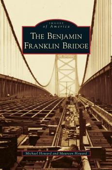The Benjamin Franklin Bridge (Images of America: New Jersey) - Book  of the Images of America: New Jersey
