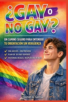 ¿GAY O NO GAY?: Navega tu verdad sin perderte: guía segura para entender tu orientación sin vergüenza (Spanish Edition)