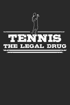 Paperback Tennis - The legal drug: Weekly & Monthly Planner 2020 - 52 Week Calendar 6 x 9 Organizer - Gift For Tennis Players And Tennis Lovers Book