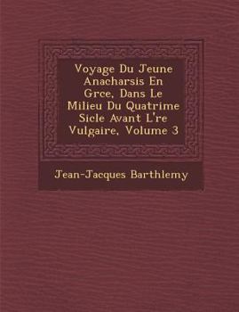 Paperback Voyage Du Jeune Anacharsis En Gr&#65533;ce, Dans Le Milieu Du Quatri&#65533;me Si&#65533;cle Avant L'&#65533;re Vulgaire, Volume 3 [French] Book