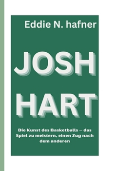 Paperback Josh Hart: Die Kunst des Basketballs - das Spiel zu meistern, einen Zug nach dem anderen [German] Book