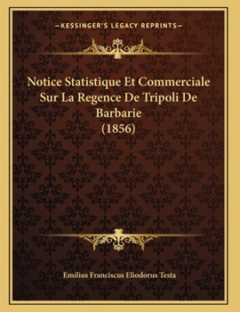 Paperback Notice Statistique Et Commerciale Sur La Regence De Tripoli De Barbarie (1856) [French] Book