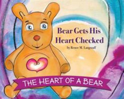 Hardcover The Heart of A Bear: Bear Gets His Heart Checked Book