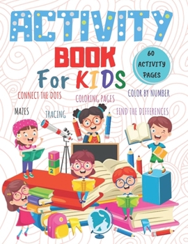 Paperback Activity Book For Kids 60 Activity Pages: Coloring and Activity Book for Kids Ages 4-8, Fun Kid Workbook Game For Learning, Coloring Pages, Dot To Dot Book