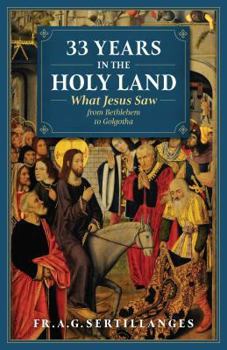 Paperback 33 Years in the Holy Land: What Jesus Saw from Bethlehem to Golgotha Book