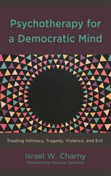 Hardcover Psychotherapy for a Democratic Mind: Treating Intimacy, Tragedy, Violence, and Evil Book