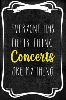 Everyone Has Their Thing. Concerts Are My Thing: Notebook Journal Composition Blank Lined Diary Notepad 120 Pages Paperback Black Texture Concerts