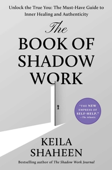 Hardcover The Book of Shadow Work: Unlock the True You: The Must-Have Guide to Inner Healing and Authenticity Book