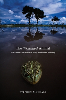 Paperback The Wounded Animal: J. M. Coetzee and the Difficulty of Reality in Literature Anj. M. Coetzee and the Difficulty of Reality in Literature Book