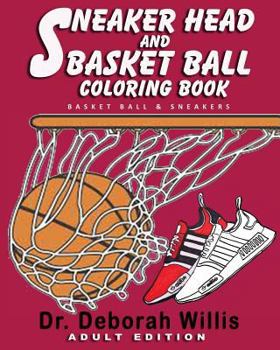 Paperback Sneaker Head And Basket Ball Coloring Book: Basket Ball & Sneakers Book