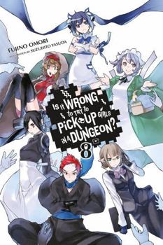 Is It Wrong to Try to Pick Up Girls in a Dungeon? Light Novels, Vol. 8 - Book #8 of the Is It Wrong to Try to Pick Up Girls in a Dungeon? Light Novels