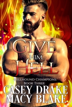 Give Him Hell - Book #3 of the Hellhound Champions